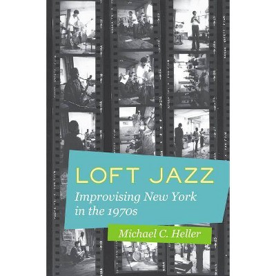 Loft Jazz - by  Michael C Heller (Paperback)