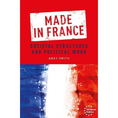 Made in France - (European Politics) by  Andy Smith (Hardcover)