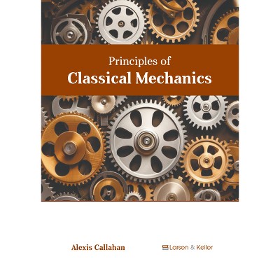 Principles of Classical Mechanics - by  Alexis Callahan (Hardcover)