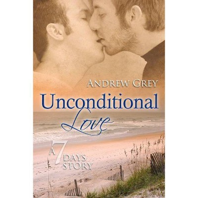 Unconditional Love - (Seven Days) by  Andrew Grey (Paperback)