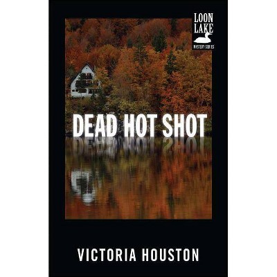 Dead Hot Shot, 9 - (Loon Lake Mystery) by  Victoria Houston (Paperback)