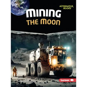 Mining the Moon - (The Moon Files (Alternator Books (R))) by  Diane Lindsey Reeves (Paperback) - 1 of 1