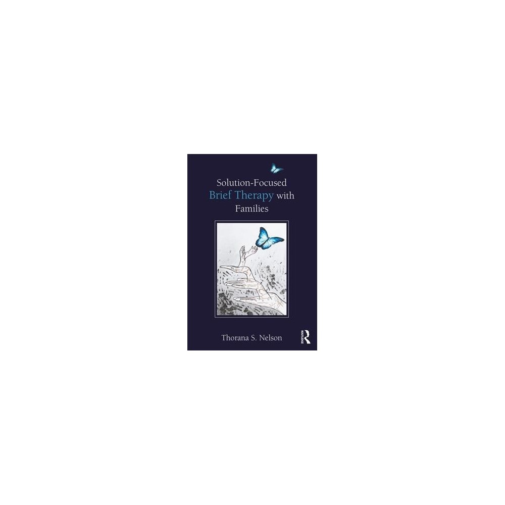 Solution-Focused Brief Therapy With Families - by Ph.d. Thorana S. Nelson (Paperback)
