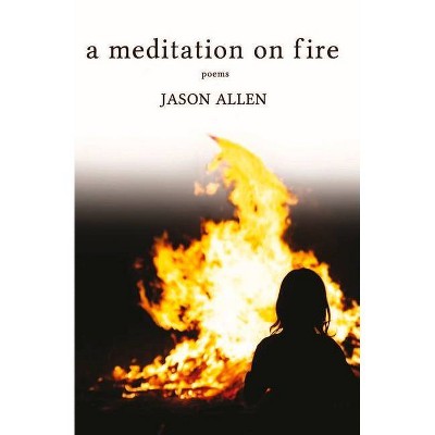 A Meditation on Fire - by  Jason Allen (Paperback)