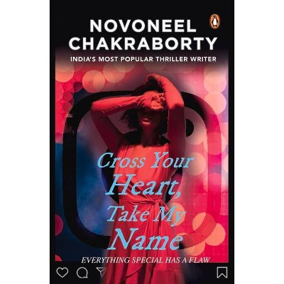 Cross Your Heart, Take My Name - by  Novoneel Chakraborty (Paperback)