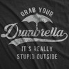 Womens Grab Your Dumbrella It's Really Stupid Outside Tshirt Funny Sarcastic Novelty Tee - Crazy Dog Women's T Shirt - image 2 of 4