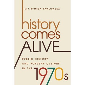 History Comes Alive - (Studies in United States Culture) by  M J Rymsza-Pawlowska (Hardcover) - 1 of 1