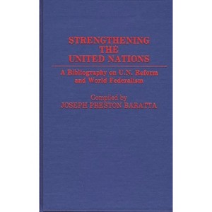 Strengthening the United Nations - (Bibliographies and Indexes in World History) by  Joseph Preston Baratta (Hardcover) - 1 of 1