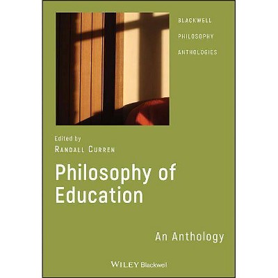 Philosophy of Education - (Blackwell Philosophy Anthologies) by  Randall Curren (Paperback)