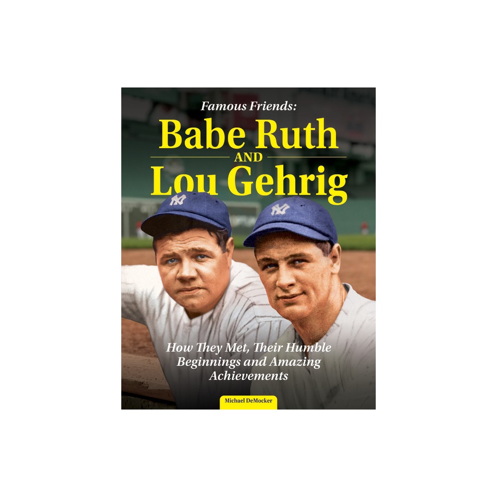 Famous Friends: Babe Ruth and Lou Gehrig - by Michael Democker (Hardcover)