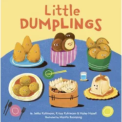 Little Dumplings - by  Jekka Kuhlmann & Krissy Kuhlmann & Haley Hazell (Board Book)