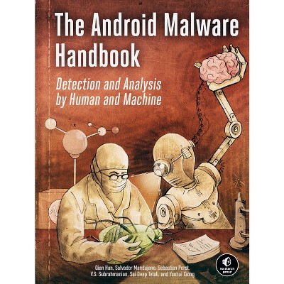The Android Malware Handbook - by  Qian Han & Salvador Mandujano & Sebastian Porst & V S Subrahmanian & Sai Deep Tetali & Yanhai Xiong (Paperback)