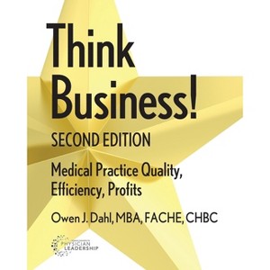 Think Business! Medical Practice Quality, Efficiency, Profits, 2nd Edition - by  Owen J Dahl (Paperback) - 1 of 1