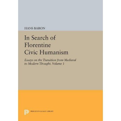 In Search of Florentine Civic Humanism, Volume 1 - (Princeton Legacy Library) by  Hans Baron (Paperback)