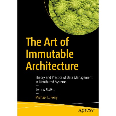 The Art of Immutable Architecture - 2nd Edition by  Michael L Perry (Paperback)