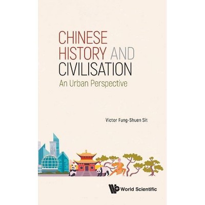 Chinese History and Civilisation: An Urban Perspective - by  Victor F S Sit (Hardcover)