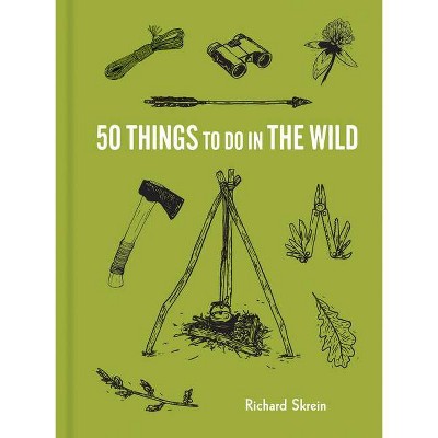 50 Things to Do in the Wild - (Explore More) by  Richard Skrein (Hardcover)