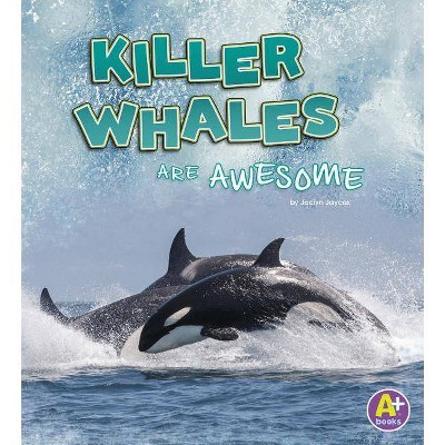 Killer Whales Are Awesome - (Polar Animals) by  Jaclyn Jaycox (Paperback)