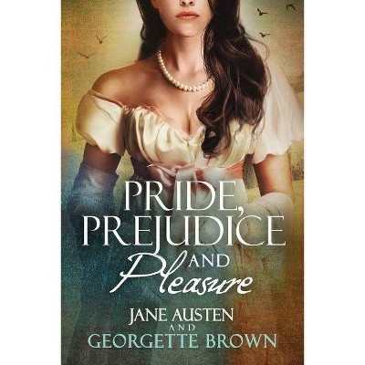 Pride, Prejudice & Pleasure - by  Georgette Brown (Paperback)