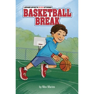 Basketball Break - (Lerner Sports Stories) by  Max Marino (Paperback) - 1 of 1