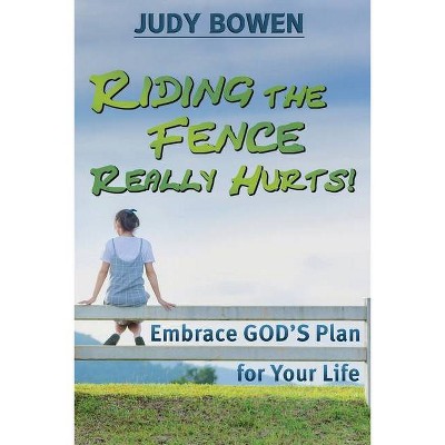 Riding the Fence Really Hurts! - by  Judy Bowen (Paperback)