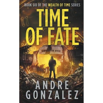 Time of Fate (Wealth of Time Series #6) - by  Andre Gonzalez (Paperback)