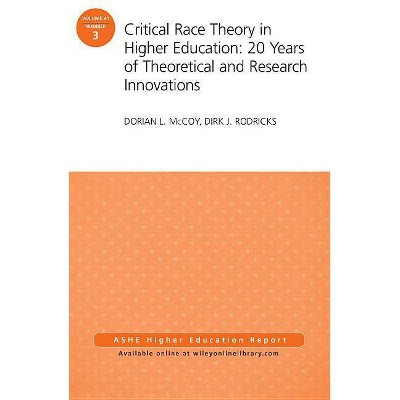 Critical Race Theory in Higher Education: 20 Years of Theoretical and Research Innovations - (J-B Ashe Higher Education Report Series (Aehe))