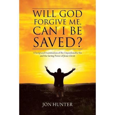 Will God Forgive Me, Can I Be Saved? - by  Jon Hunter (Paperback)