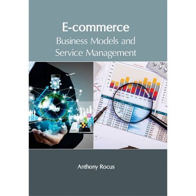 E-Commerce: Business Models and Service Management - by  Anthony Rocus (Hardcover)