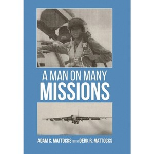 A Man On Many Missions - by  Adam C Mattocks & Derk R Mattocks (Hardcover) - 1 of 1