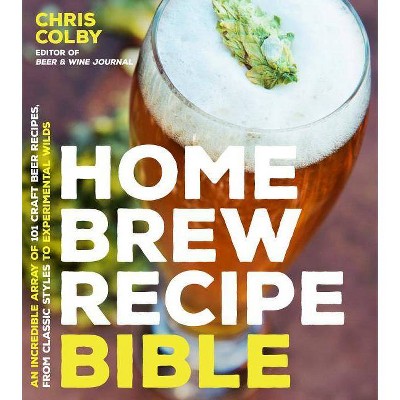  Home Brew Recipe Bible - by  Chris Colby (Paperback) 