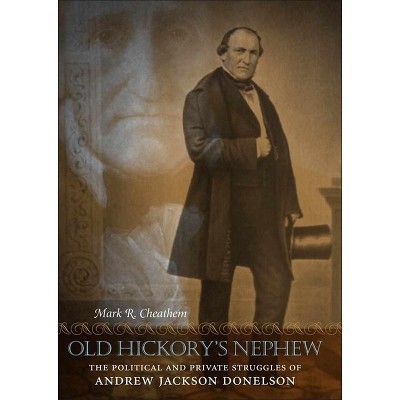 Old Hickory's Nephew - (Southern Biography) by  Mark R Cheathem (Hardcover)