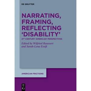 Narrating, Framing, Reflecting 'Disability' - (American Frictions) by  Wilfried Raussert & Sarah-Lena Essifi (Hardcover) - 1 of 1