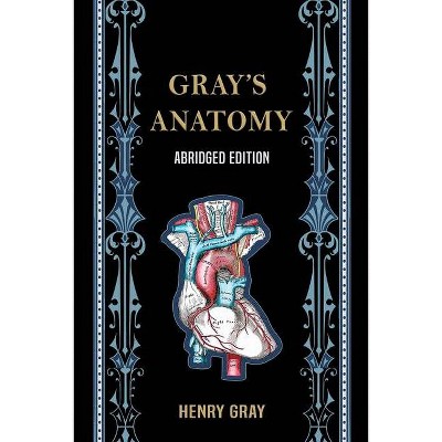 Gray's Anatomy (Abridged Edition) - by  Henry Gray (Paperback)