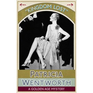 Kingdom Lost - by  Patricia Wentworth (Paperback) - 1 of 1