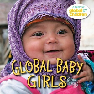 Global Baby Girls - (Global Babies) by  The Global Fund for Children (Board Book) - 1 of 1