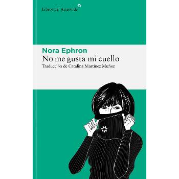 No Me Gusta Mi Cuello - by  Nora Ephron (Paperback)
