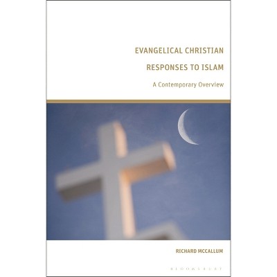 Evangelical Christian Responses to Islam - by  Richard McCallum (Hardcover)