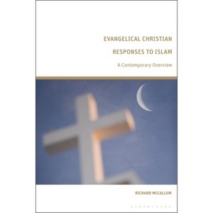 Evangelical Christian Responses to Islam - by  Richard McCallum (Hardcover) - 1 of 1