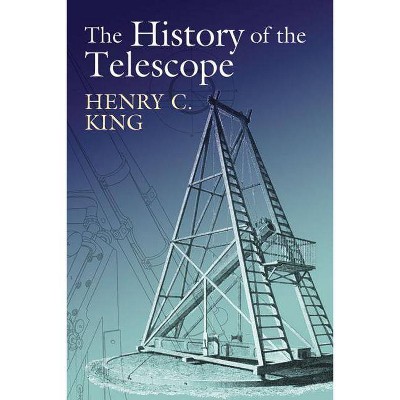 The History of the Telescope - (Dover Books on Astronomy) by  Henry C King (Paperback)