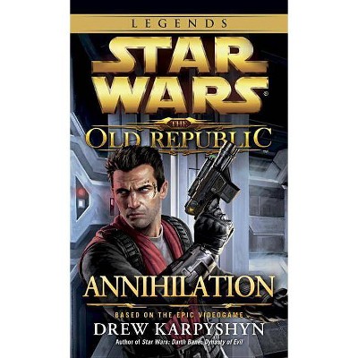 Annihilation: Star Wars Legends (the Old Republic) - (Star Wars: The Old Republic - Legends) by  Drew Karpyshyn (Paperback)