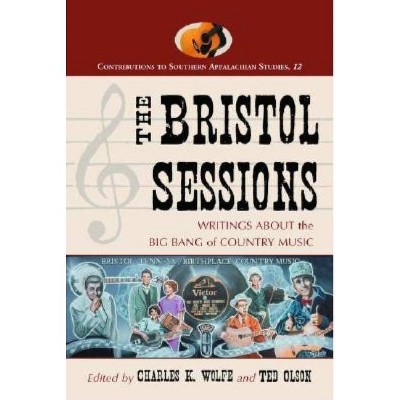 The Bristol Sessions - (Contributions to Southern Appalachian Studies) by  Charles K Wolfe & Ted Olson (Paperback)