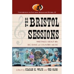 The Bristol Sessions - (Contributions to Southern Appalachian Studies) by  Charles K Wolfe & Ted Olson (Paperback) - 1 of 1