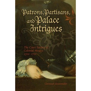 Patrons, Partisans, and Palace Intrigues - (Latin American and Caribbean) by  Christoph Rosenmuller (Paperback) - 1 of 1
