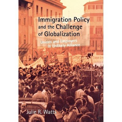 Immigration Policy and the Challenge of Globalization - by  Julie R Watts (Hardcover)