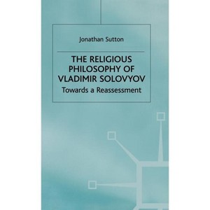 The Religious Philosophy of Vladimir Solovyov - (Library of Philosophy and Religion) by  Jonathan Sutton (Hardcover) - 1 of 1