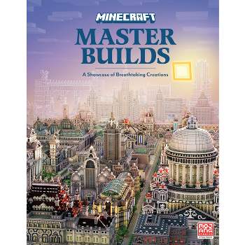Minecraft: Master Builds - by  Mojang Ab & The Official Minecraft Team (Hardcover)