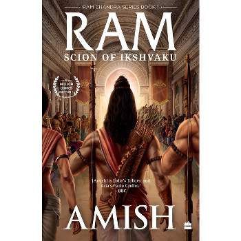 RAM - Scion of Ikshvaku (RAM Chandra Series Book 1) - by  Amish Tripathi (Paperback)