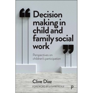 Decision Making in Child and Family Social Work - by  Clive Diaz (Paperback) - 1 of 1