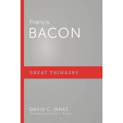 Francis Bacon - (Great Thinkers) by  David C Innes (Paperback)